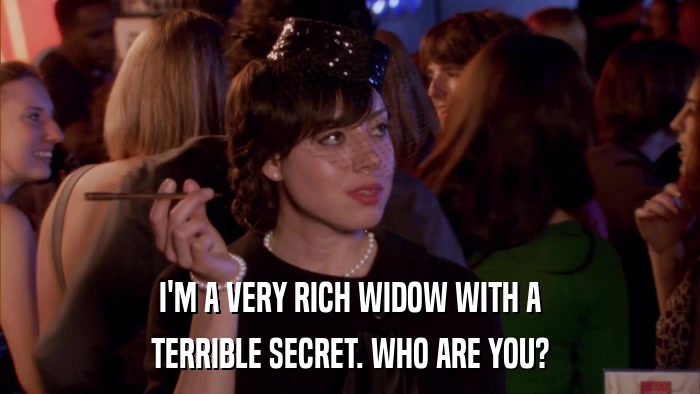 I'M A VERY RICH WIDOW WITH A TERRIBLE SECRET. WHO ARE YOU? 