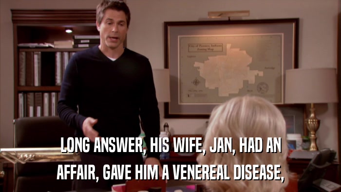 LONG ANSWER, HIS WIFE, JAN, HAD AN AFFAIR, GAVE HIM A VENEREAL DISEASE, 