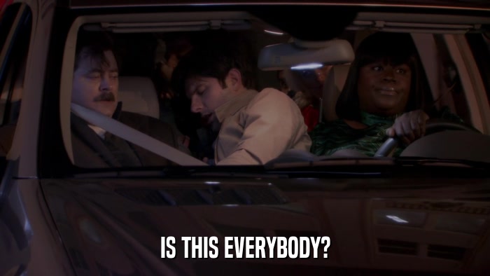 IS THIS EVERYBODY?  