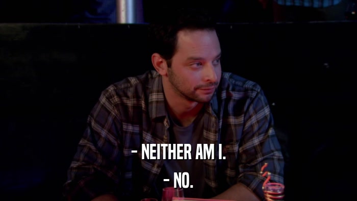 - NEITHER AM I. - NO. 