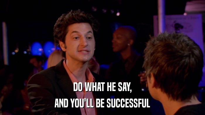 DO WHAT HE SAY, AND YOU'LL BE SUCCESSFUL 