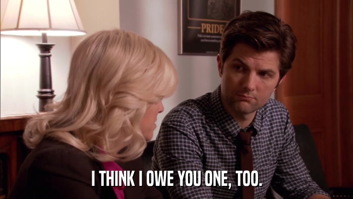 I THINK I OWE YOU ONE, TOO.  