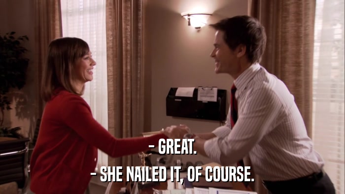 - GREAT. - SHE NAILED IT, OF COURSE. 