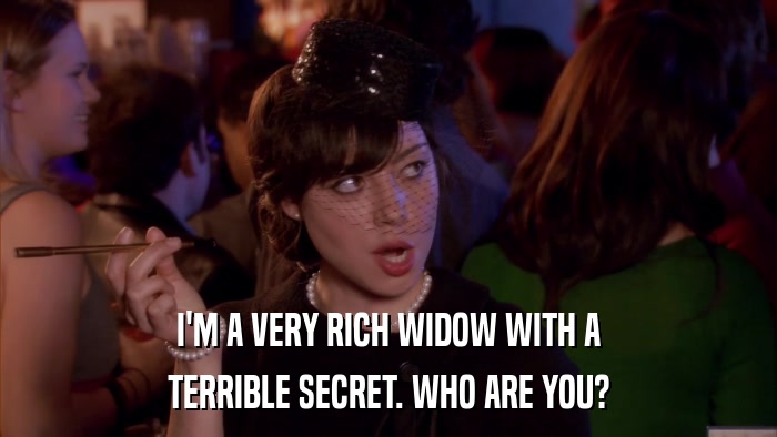 I'M A VERY RICH WIDOW WITH A TERRIBLE SECRET. WHO ARE YOU? 