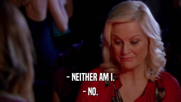 - NEITHER AM I. - NO. 