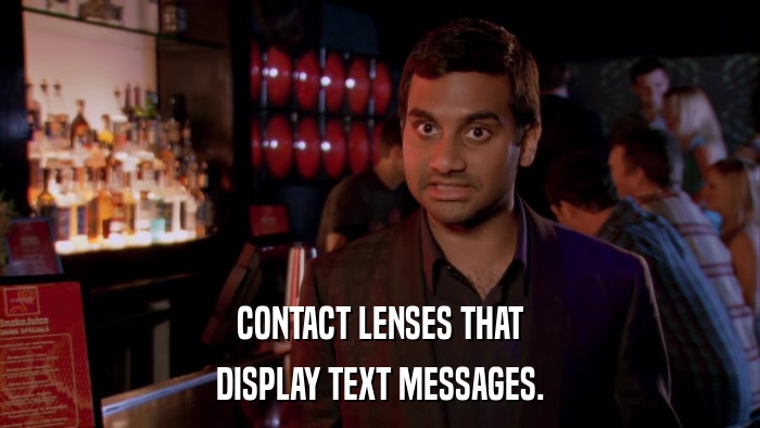 CONTACT LENSES THAT DISPLAY TEXT MESSAGES. 