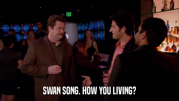 SWAN SONG. HOW YOU LIVING?  