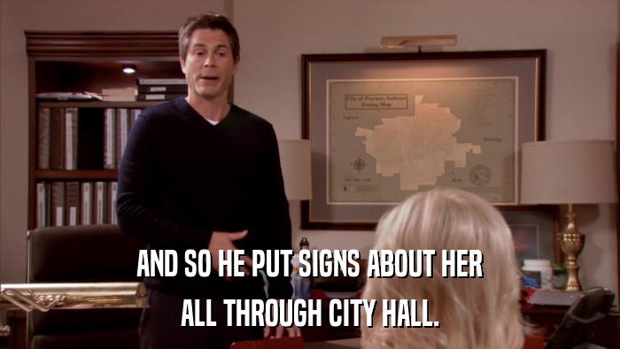 AND SO HE PUT SIGNS ABOUT HER ALL THROUGH CITY HALL. 