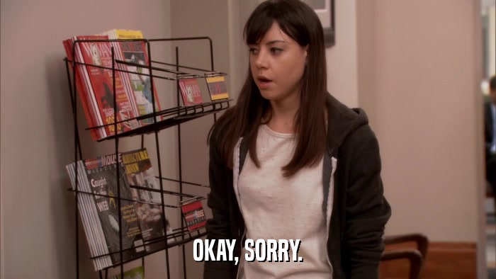OKAY, SORRY.  
