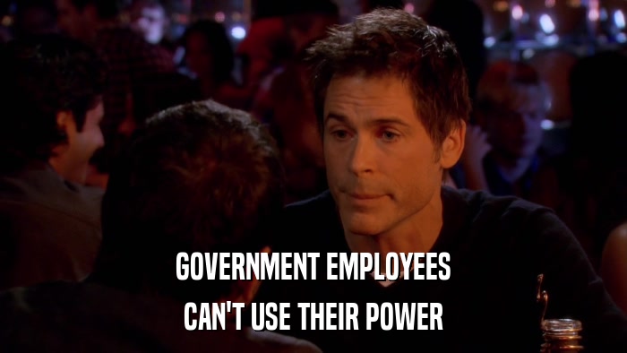 GOVERNMENT EMPLOYEES CAN'T USE THEIR POWER 