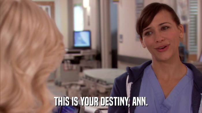 THIS IS YOUR DESTINY, ANN.  