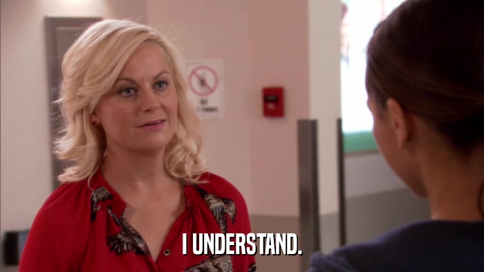 I UNDERSTAND.  