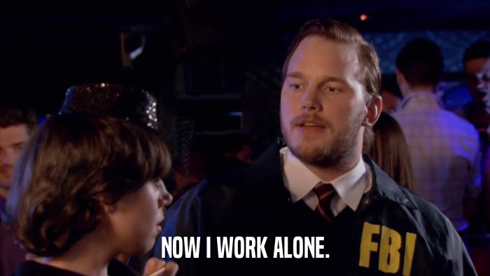 NOW I WORK ALONE.  