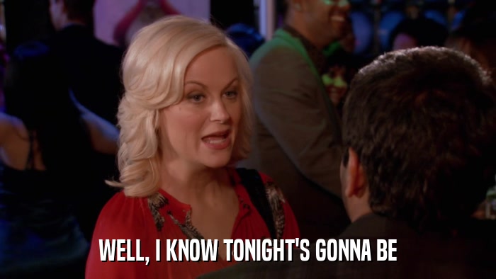 WELL, I KNOW TONIGHT'S GONNA BE  