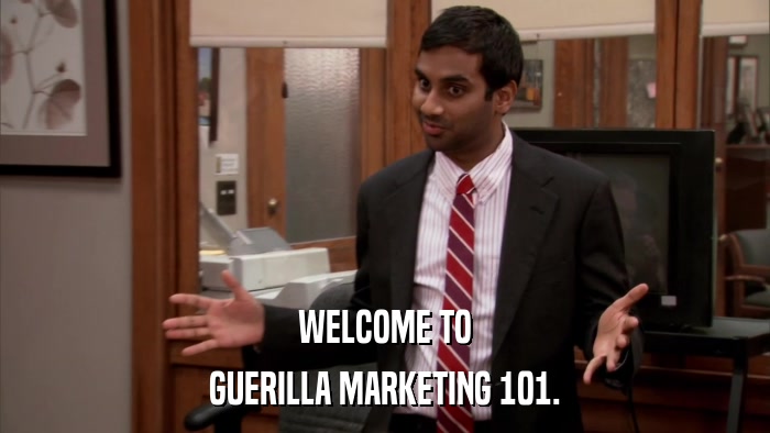 WELCOME TO GUERILLA MARKETING 101. 