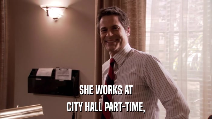 SHE WORKS AT CITY HALL PART-TIME, 