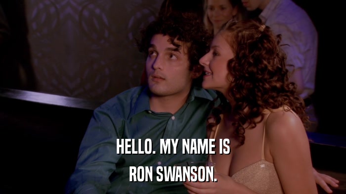 HELLO. MY NAME IS RON SWANSON. 