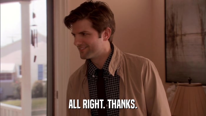 ALL RIGHT. THANKS.  