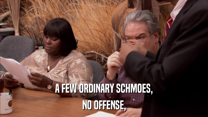 A FEW ORDINARY SCHMOES, NO OFFENSE, 