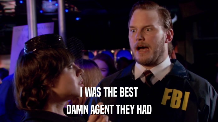 I WAS THE BEST DAMN AGENT THEY HAD 