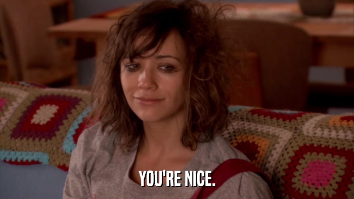 YOU'RE NICE.  