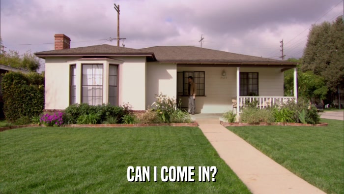 CAN I COME IN?  