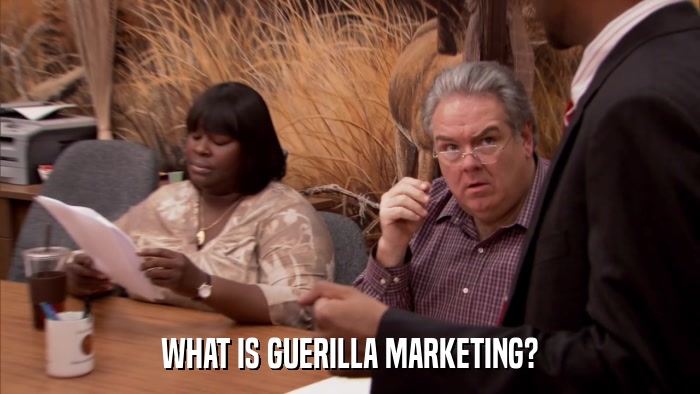 WHAT IS GUERILLA MARKETING?  