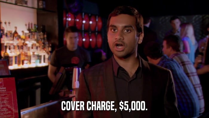 COVER CHARGE, $5,000.  