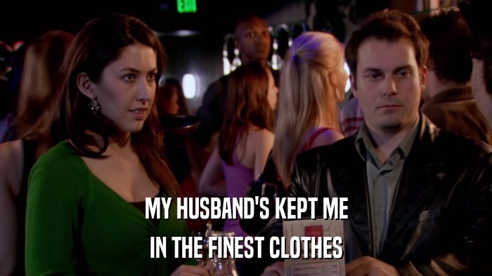 MY HUSBAND'S KEPT ME IN THE FINEST CLOTHES 