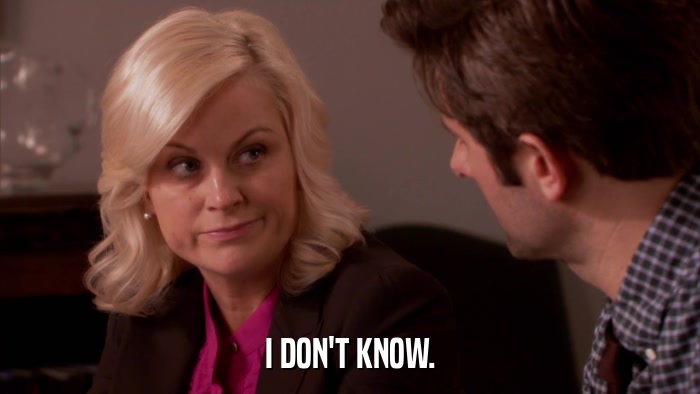 I DON'T KNOW.  