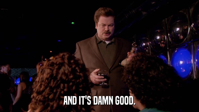 AND IT'S DAMN GOOD.  