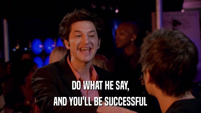 DO WHAT HE SAY, AND YOU'LL BE SUCCESSFUL 