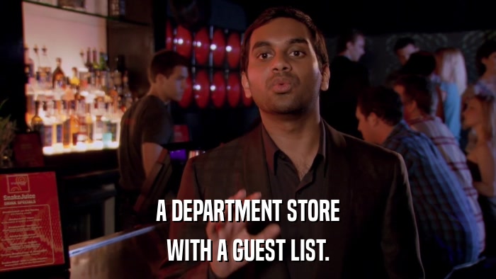 A DEPARTMENT STORE WITH A GUEST LIST. 