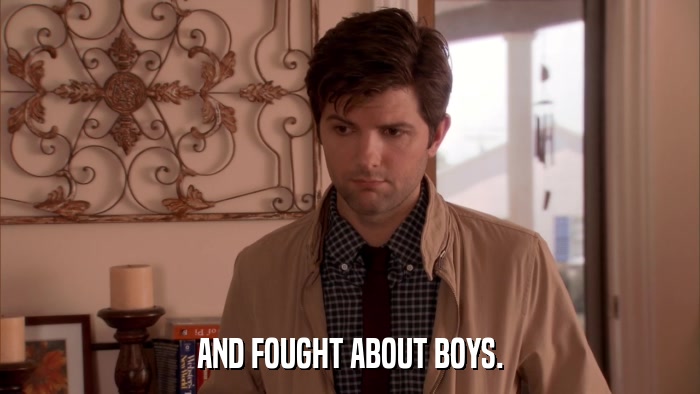 AND FOUGHT ABOUT BOYS.  