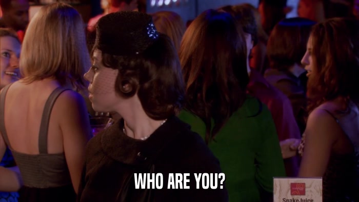 WHO ARE YOU?  