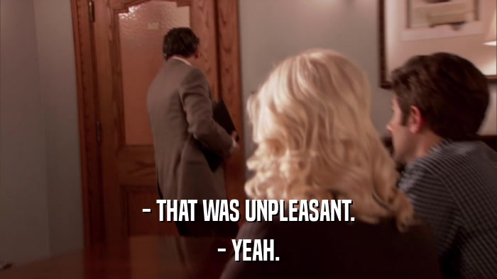 - THAT WAS UNPLEASANT. - YEAH. 