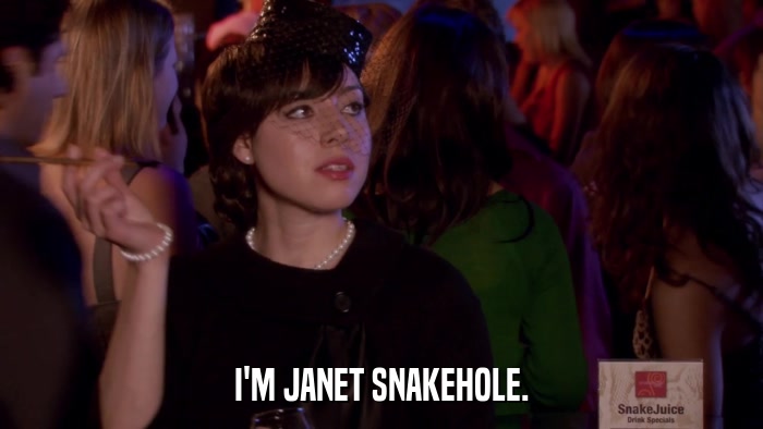I'M JANET SNAKEHOLE.  