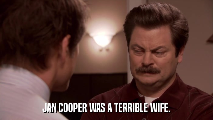 JAN COOPER WAS A TERRIBLE WIFE.  