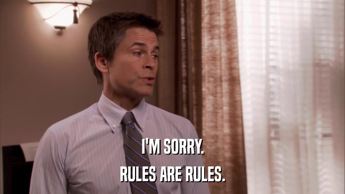 I'M SORRY. RULES ARE RULES. 