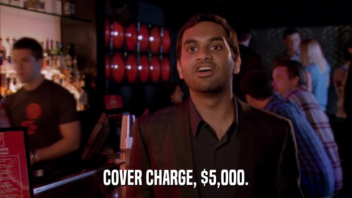 COVER CHARGE, $5,000.  