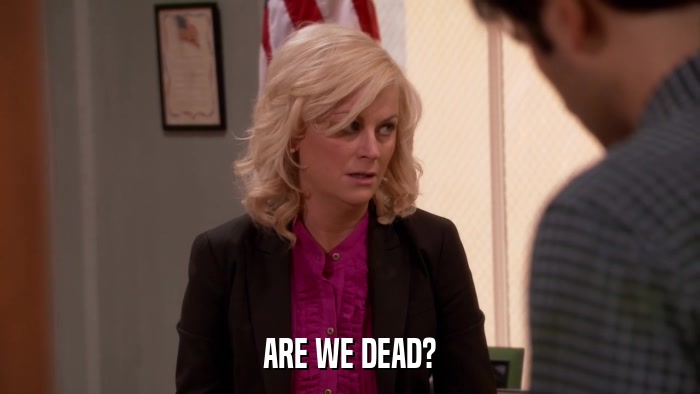 ARE WE DEAD?  