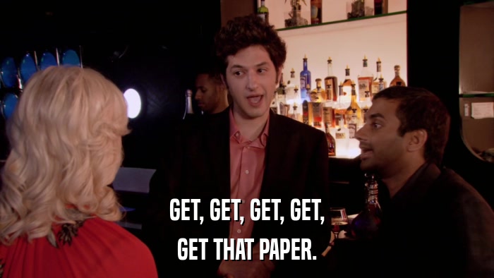 GET, GET, GET, GET, GET THAT PAPER. 