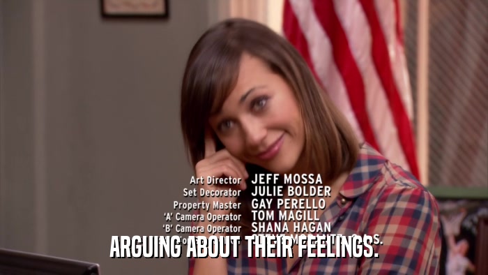 ARGUING ABOUT THEIR FEELINGS.  