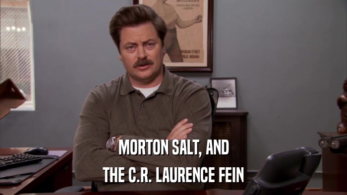MORTON SALT, AND THE C.R. LAURENCE FEIN 