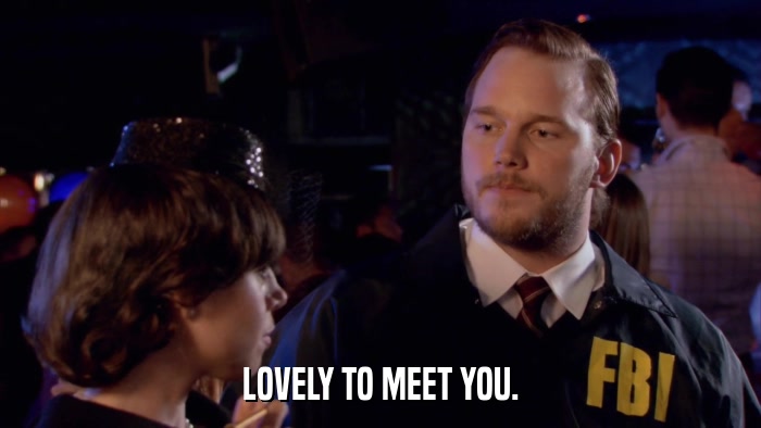 LOVELY TO MEET YOU.  