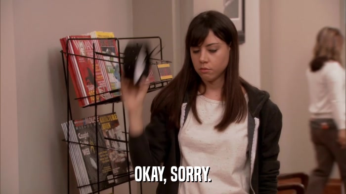 OKAY, SORRY.  