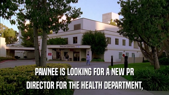 PAWNEE IS LOOKING FOR A NEW PR DIRECTOR FOR THE HEALTH DEPARTMENT, 