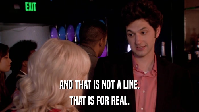 AND THAT IS NOT A LINE. THAT IS FOR REAL. 