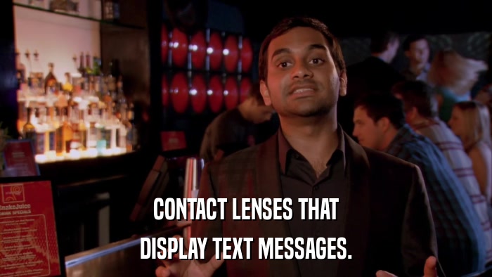 CONTACT LENSES THAT DISPLAY TEXT MESSAGES. 