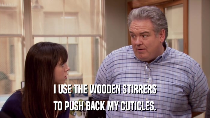 I USE THE WOODEN STIRRERS TO PUSH BACK MY CUTICLES. 